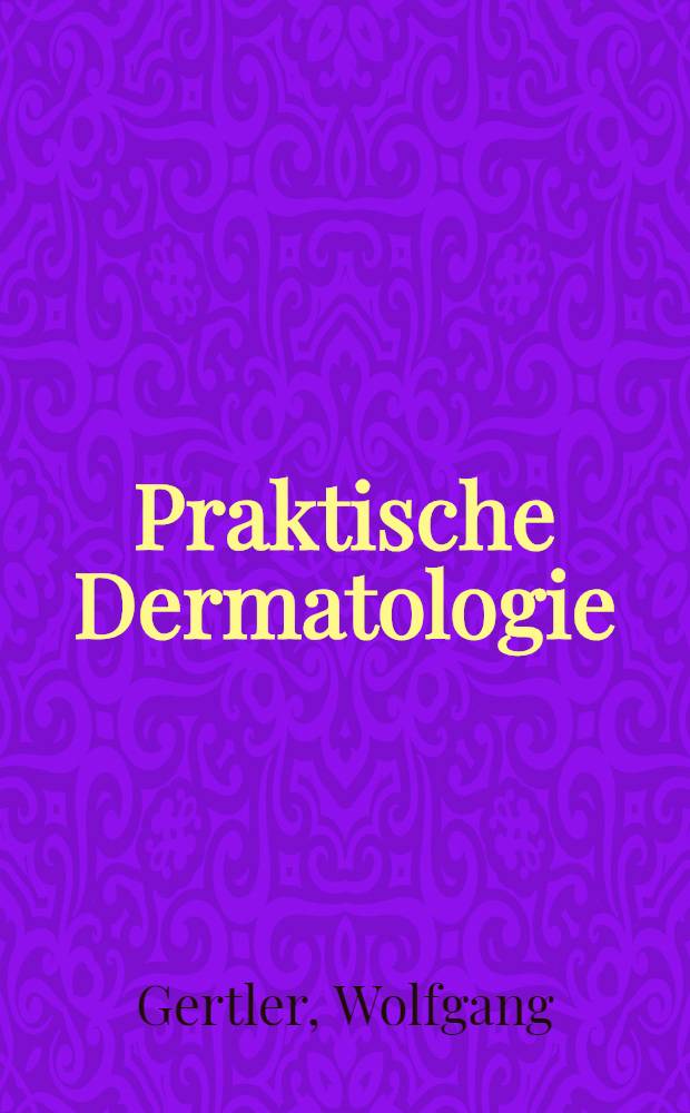 Praktische Dermatologie : Diagnostische und therapeutische Methoden