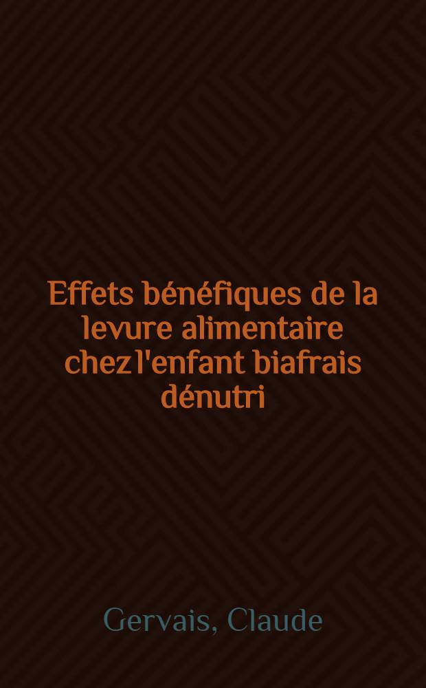 Effets b&eacute;n&eacute;fiques de la levure alimentaire chez l'enfant biafrais d&eacute;nutri : Th&egrave;se ..