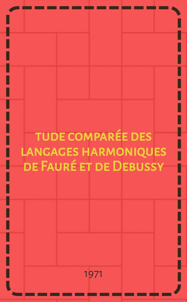 &Eacute;tude compar&eacute;e des langages harmoniques de Faur&eacute; et de Debussy