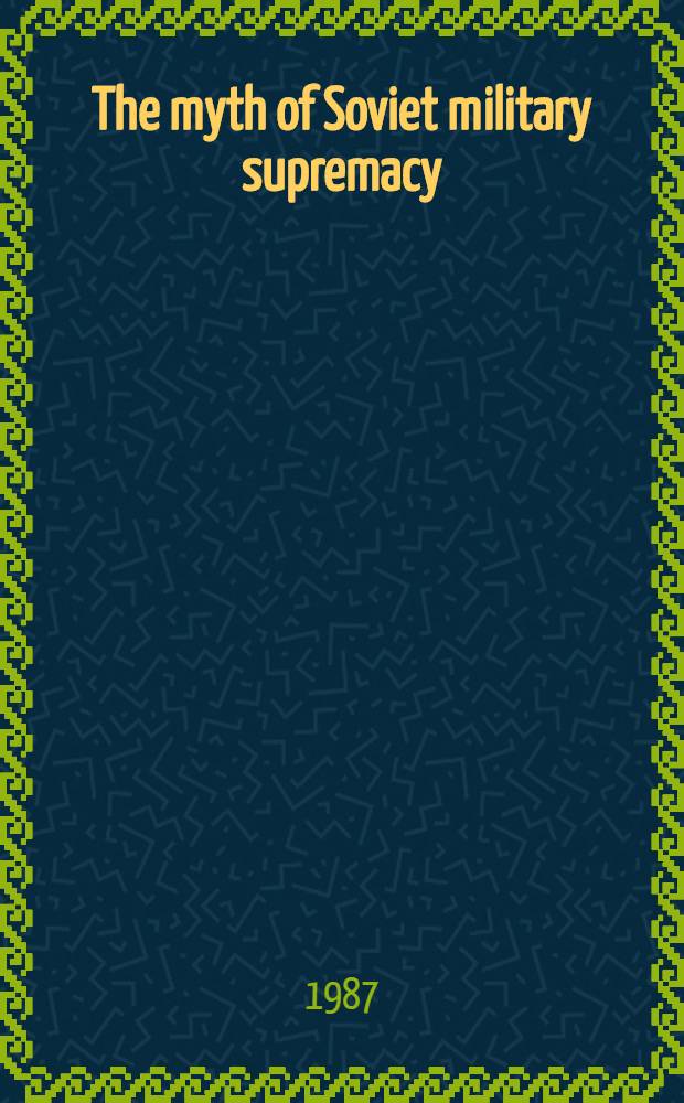 The myth of Soviet military supremacy