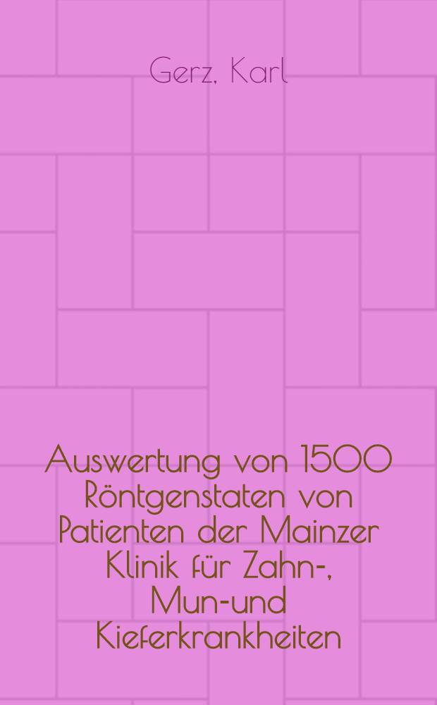 Auswertung von 1500 Röntgenstaten von Patienten der Mainzer Klinik für Zahn-, Mund- und Kieferkrankheiten : Inaug.-Diss