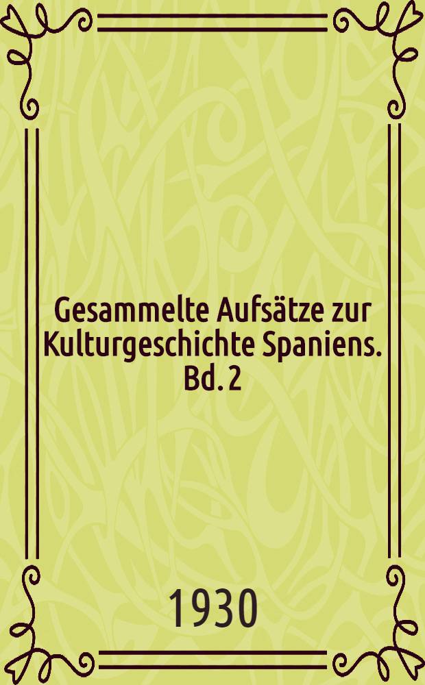 Gesammelte Aufs&auml;tze zur Kulturgeschichte Spaniens. Bd. 2