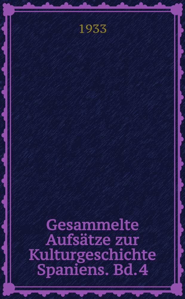 Gesammelte Aufs&auml;tze zur Kulturgeschichte Spaniens. Bd. 4