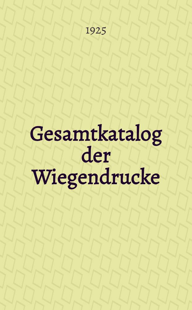 Gesamtkatalog der Wiegendrucke : Bd. 1-8
