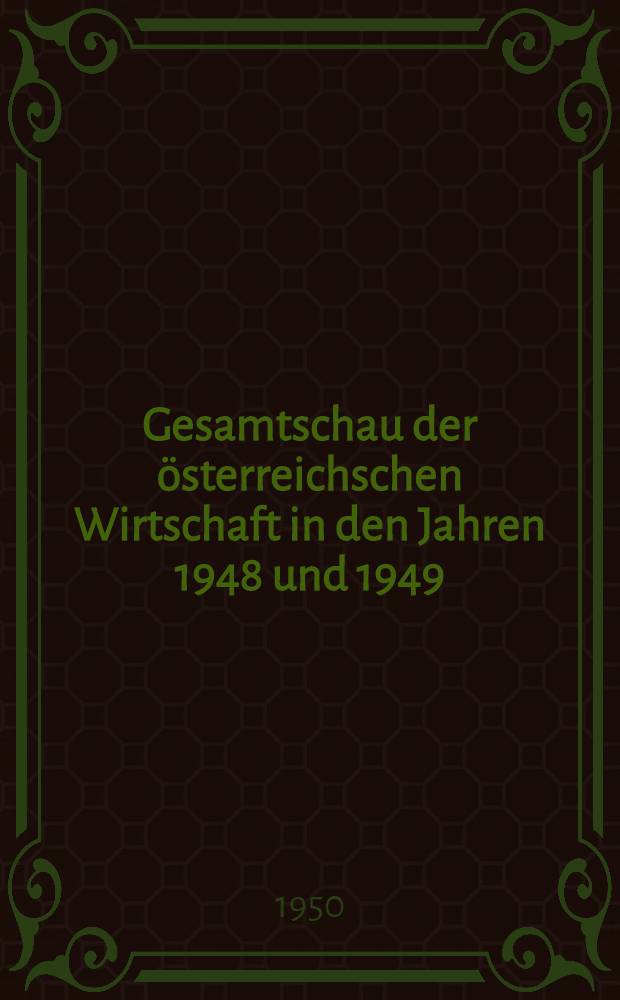 Gesamtschau der österreichschen Wirtschaft in den Jahren 1948 und 1949 : Versuch einer volkswirtschaftlichen Bilanz