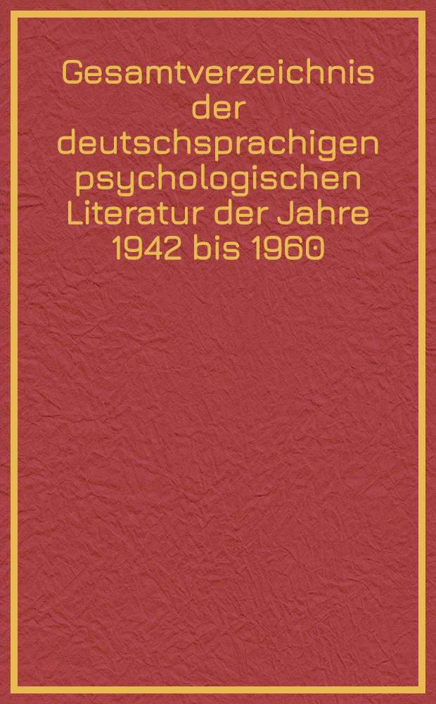 Gesamtverzeichnis der deutschsprachigen psychologischen Literatur der Jahre 1942 bis 1960