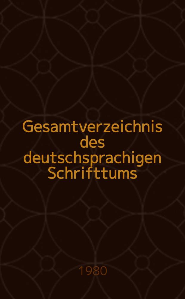 Gesamtverzeichnis des deutschsprachigen Schrifttums (GV), 1700-1910. 12 : Ben - Berh