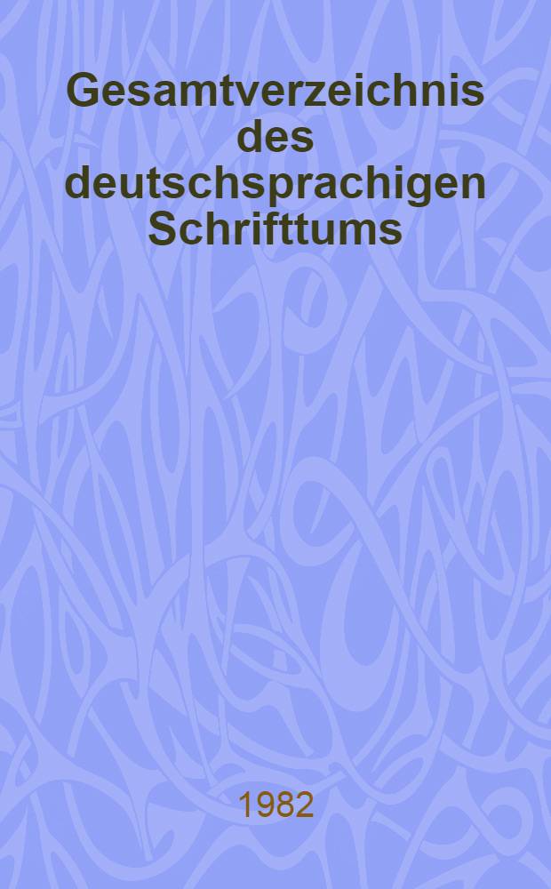 Gesamtverzeichnis des deutschsprachigen Schrifttums (GV), 1700-1910. 44 : Gat - Gek