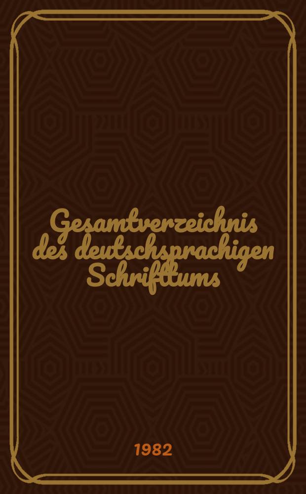 Gesamtverzeichnis des deutschsprachigen Schrifttums (GV), 1700-1910. 46 : Ges - Gess