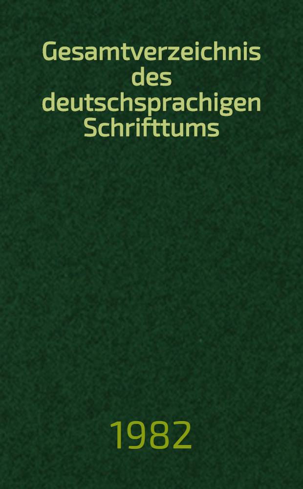 Gesamtverzeichnis des deutschsprachigen Schrifttums (GV), 1700-1910. 49 : Got - Gram