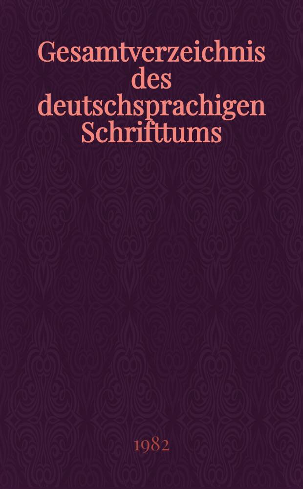 Gesamtverzeichnis des deutschsprachigen Schrifttums (GV), 1700-1910. 52 : Grut - Gz
