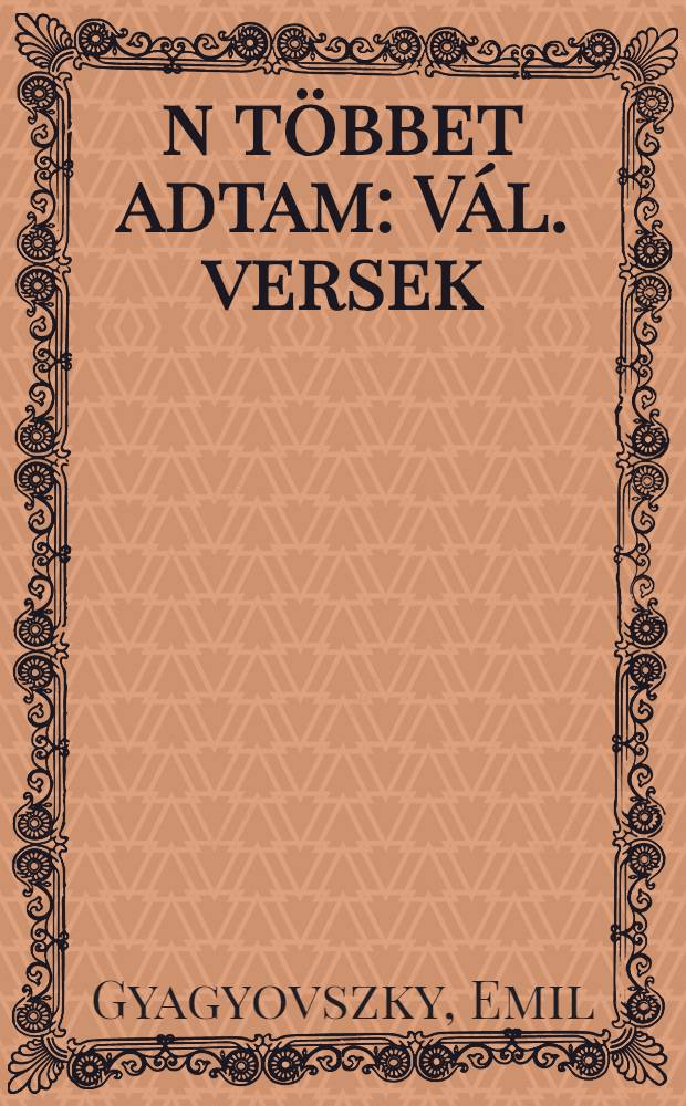 Én többet adtam : Vál. versek