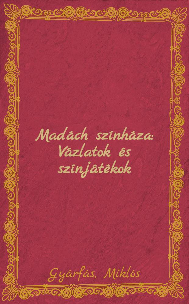 Madách színháza : Vázlatok és színjátékok