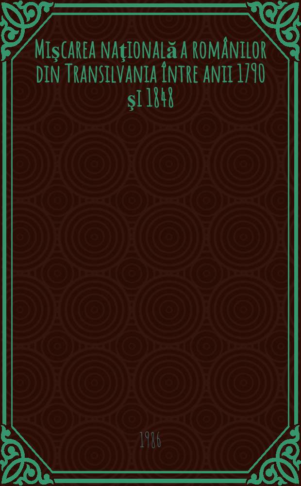 Mişcarea naţională a rom&acirc;nilor din Transilvania &icirc;ntre anii 1790 şi 1848