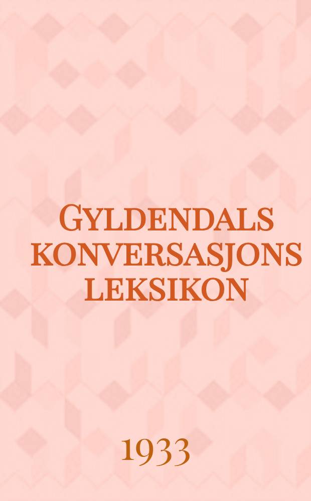 Gyldendals konversasjons leksikon : Bd. 1-9, 11-12