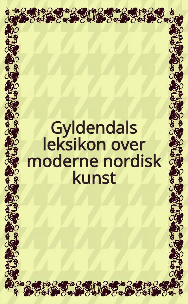 Gyldendals leksikon over moderne nordisk kunst