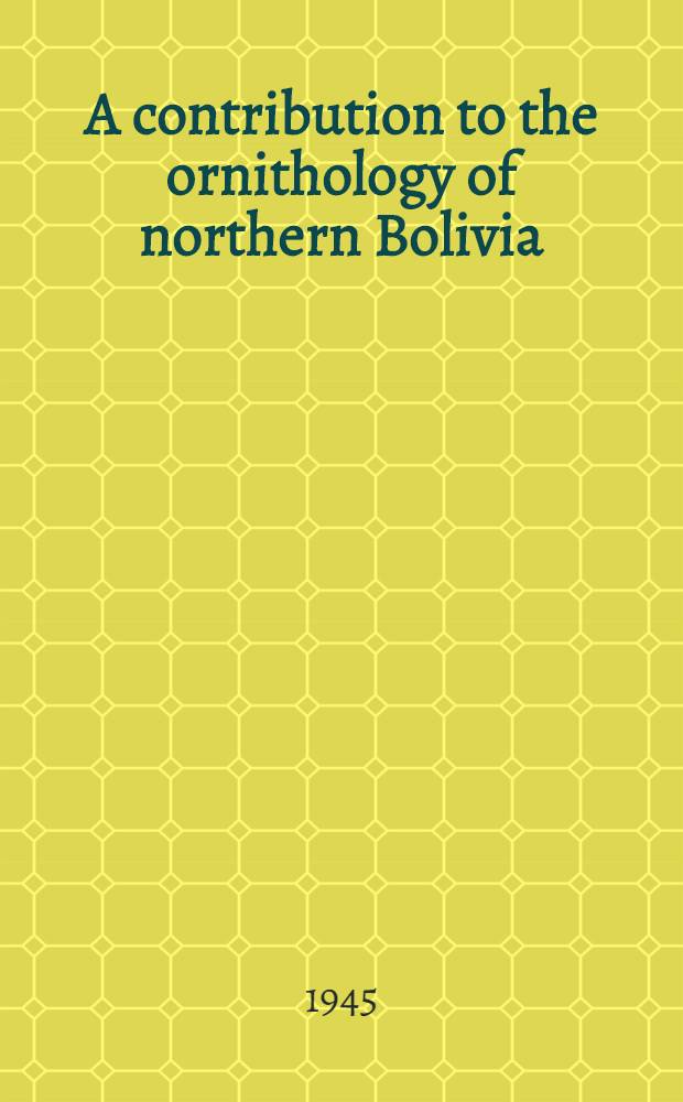 A contribution to the ornithology of northern Bolivia