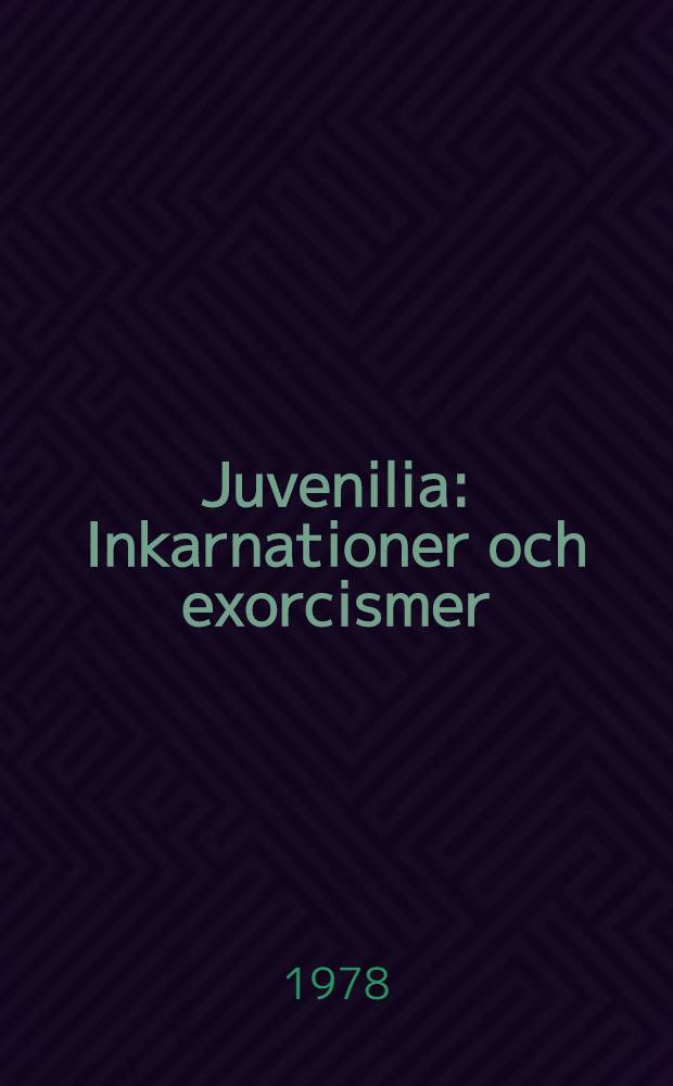 Juvenilia : Inkarnationer och exorcismer