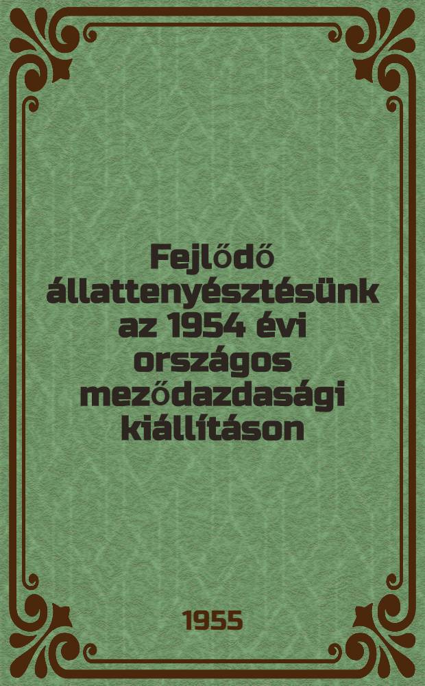 Fejlődő állattenyésztésünk az 1954 évi országos meződazdasági kiállításon