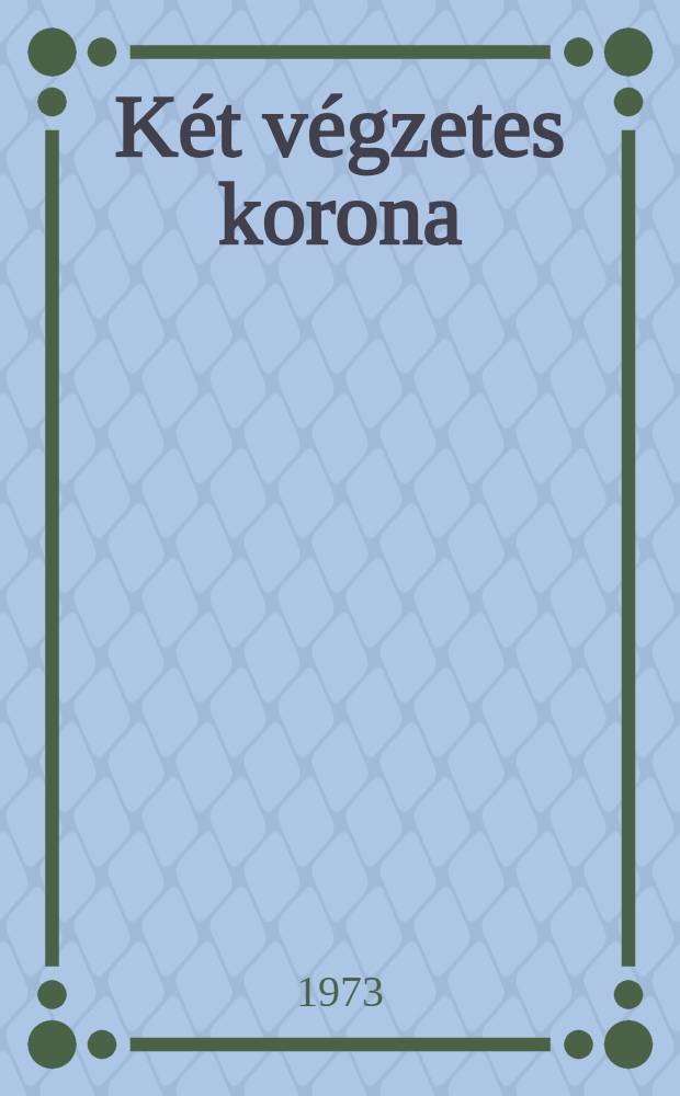K&eacute;t v&eacute;gzetes korona : Kisreg&eacute;nyek