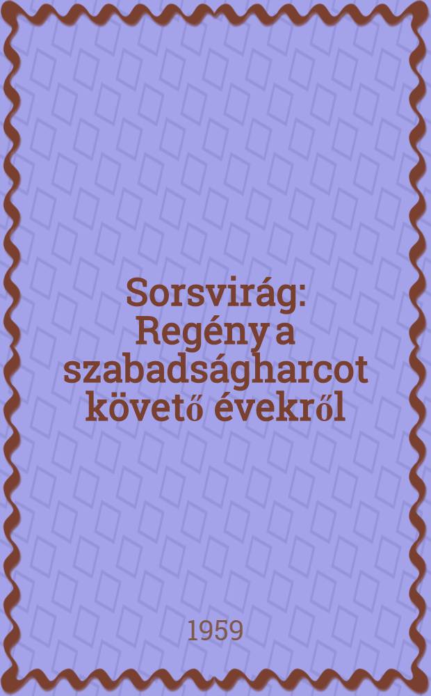 Sorsvir&aacute;g : Reg&eacute;ny a szabads&aacute;gharcot k&ouml;vető &eacute;vekről