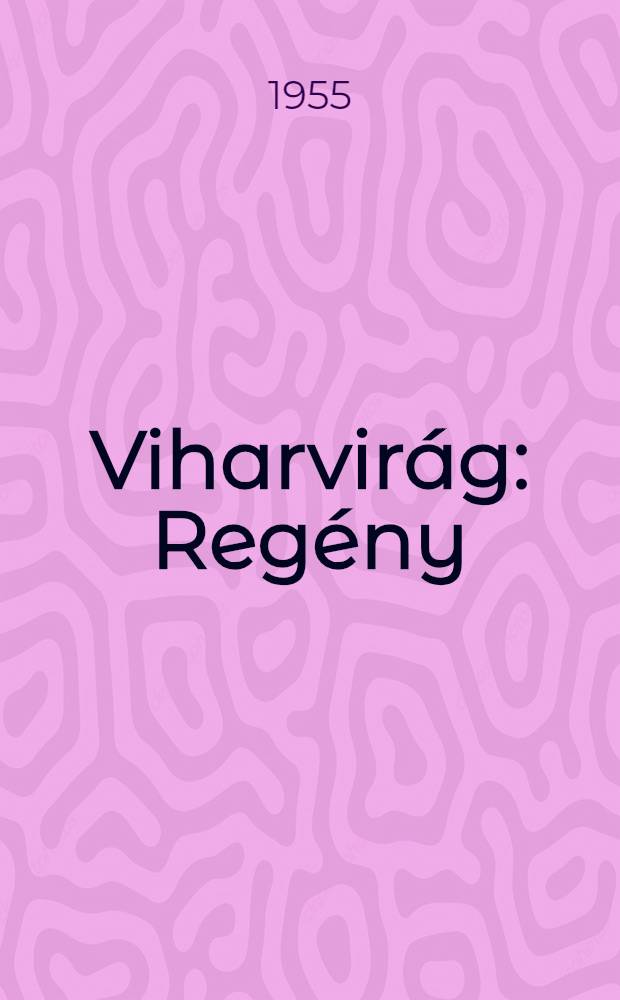 Viharvir&aacute;g : Reg&eacute;ny