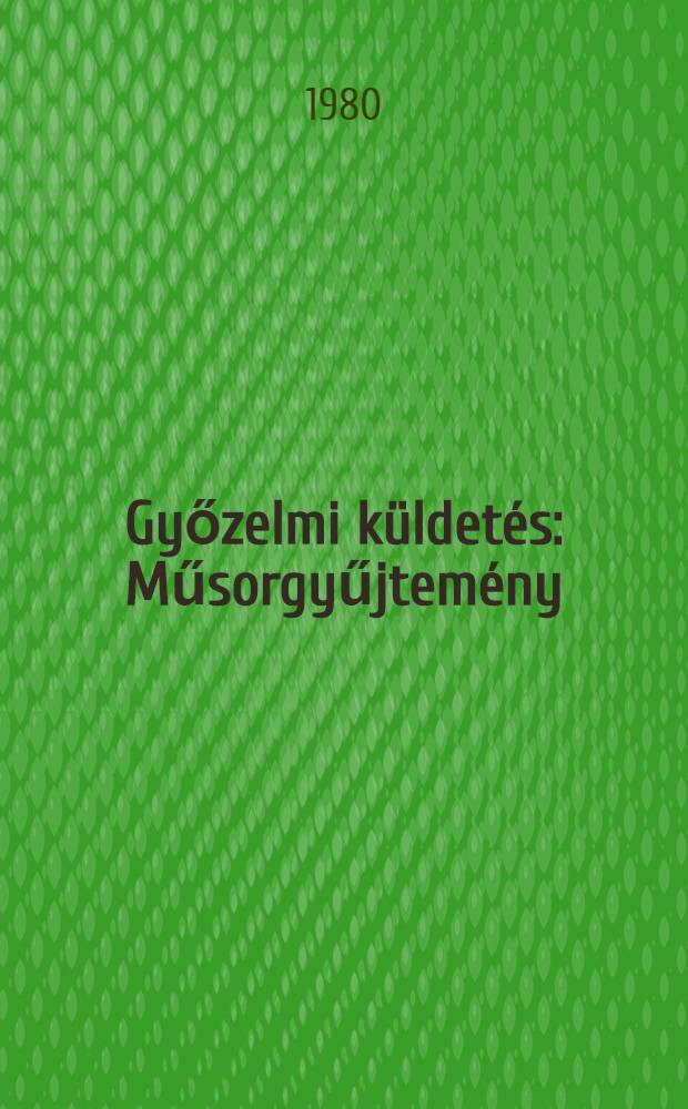 Győzelmi k&uuml;ldet&eacute;s : Műsorgyűjtem&eacute;ny