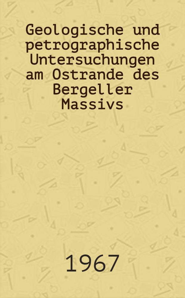 Geologische und petrographische Untersuchungen am Ostrande des Bergeller Massivs : Abhandl. ... der Eidgenössischen techn. Hochschule Zürich