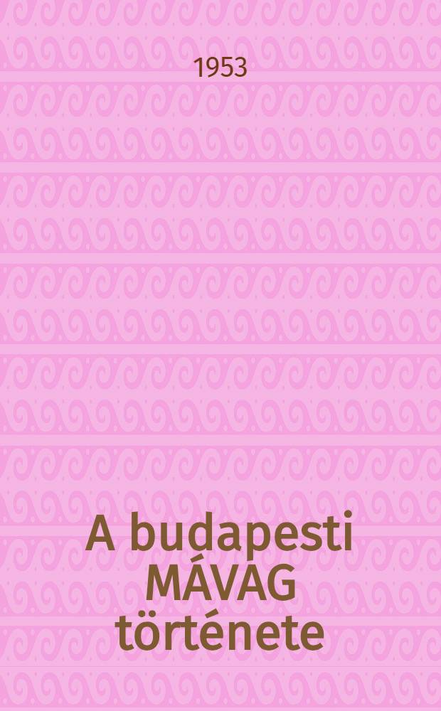A budapesti M&Aacute;VAG t&ouml;rt&eacute;nete