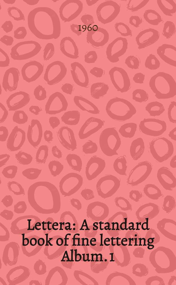 Lettera : A standard book of fine lettering [Album]. [1]