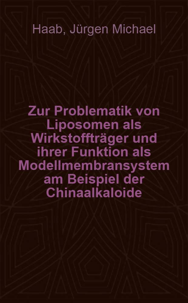 Zur Problematik von Liposomen als Wirkstofftr&auml;ger und ihrer Funktion als Modellmembransystem am Beispiel der Chinaalkaloide : Diss