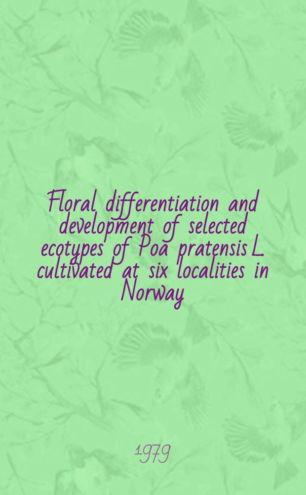 Floral differentiation and development of selected ecotypes of Poa pratensis L. cultivated at six localities in Norway = Blomsterdifferensiering og blomsterutvikling hos utvalgte &oslash;kotyper av Poa pratensis L. dyrket p&aring; seks steder i Norge