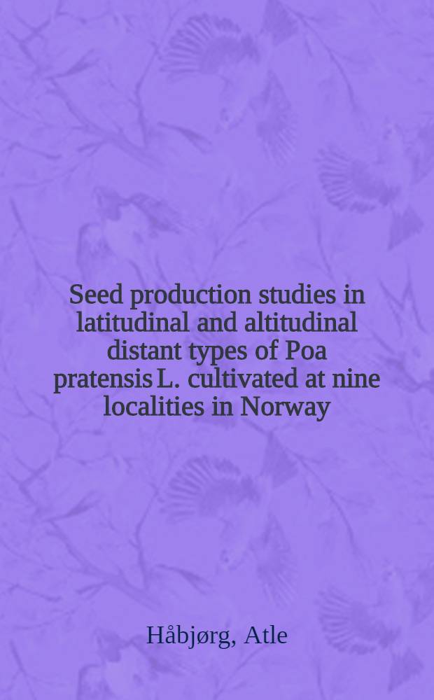 Seed production studies in latitudinal and altitudinal distant types of Poa pratensis L. cultivated at nine localities in Norway = Frøavls-studier i sorter av Poa pratensis L. fra forskjelige breddegrader og høgdelag dyrket på ni forskjellige steder i Norge