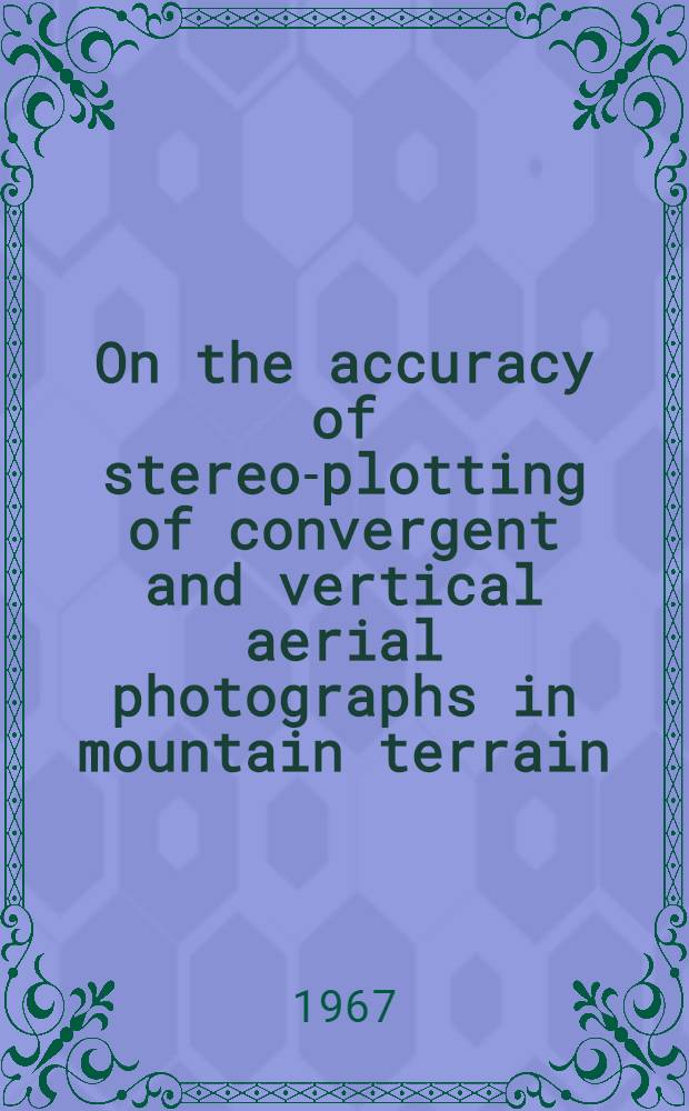 On the accuracy of stereo-plotting of convergent and vertical aerial photographs in mountain terrain