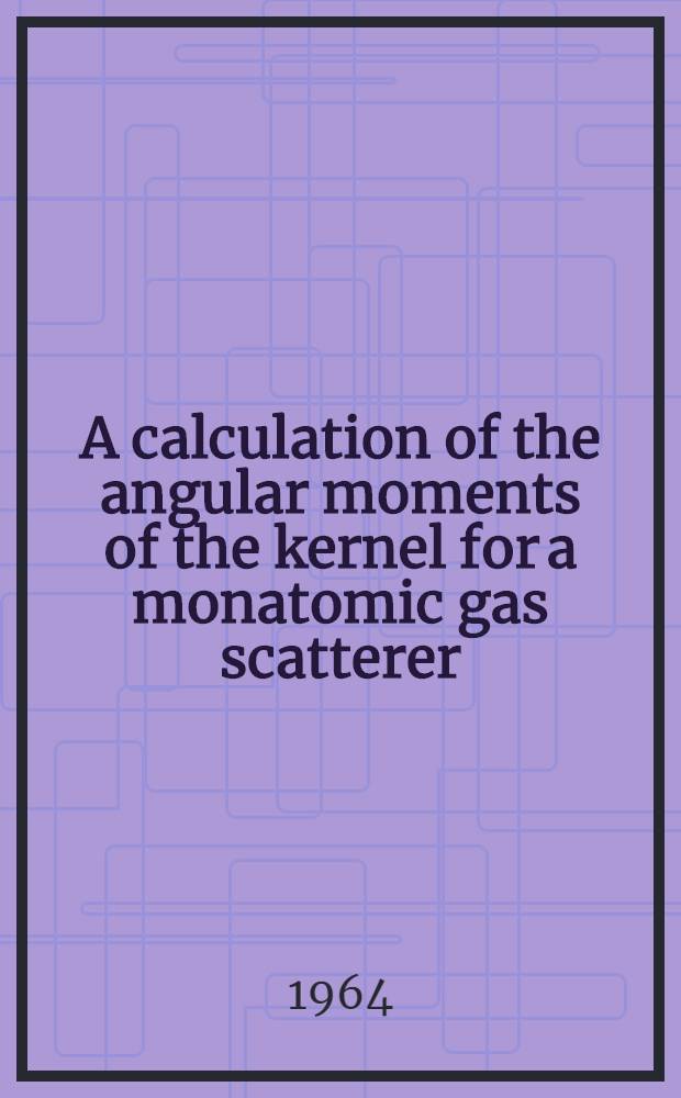 A calculation of the angular moments of the kernel for a monatomic gas scatterer