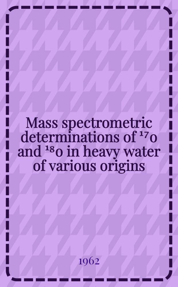 Mass spectrometric determinations of ¹⁷o and ¹⁸o in heavy water of various origins