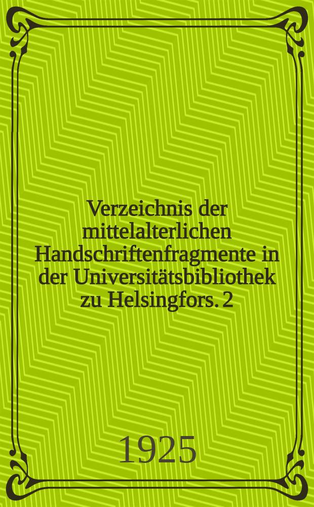 Verzeichnis der mittelalterlichen Handschriftenfragmente in der Universit&auml;tsbibliothek zu Helsingfors. 2 : Gradualia lectionaria missae