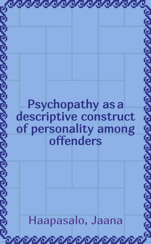 Psychopathy as a descriptive construct of personality among offenders