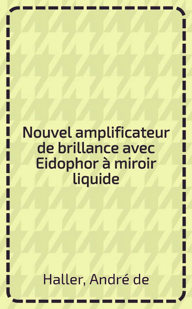 Nouvel amplificateur de brillance avec Eidophor à miroir liquide (EML) : Thèse ..