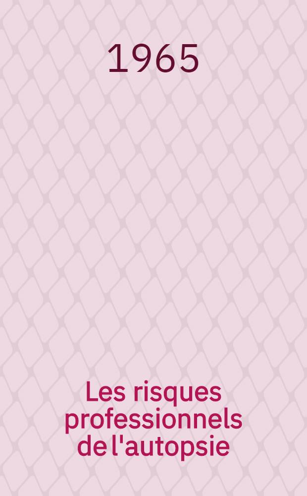 Les risques professionnels de l'autopsie : Th&egrave;se ..