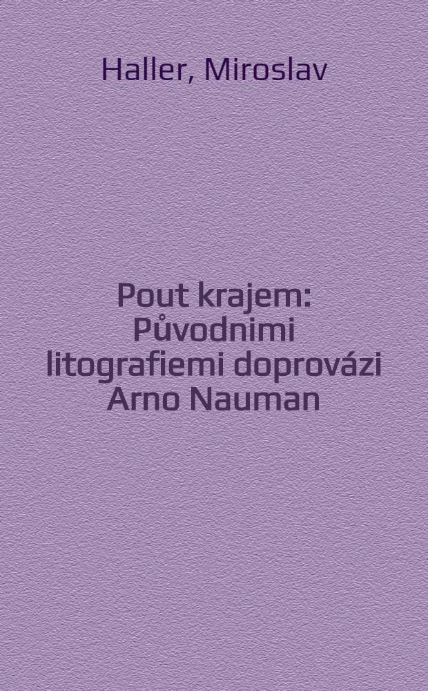 Pout krajem : Původnimi litografiemi doprovázi Arno Nauman