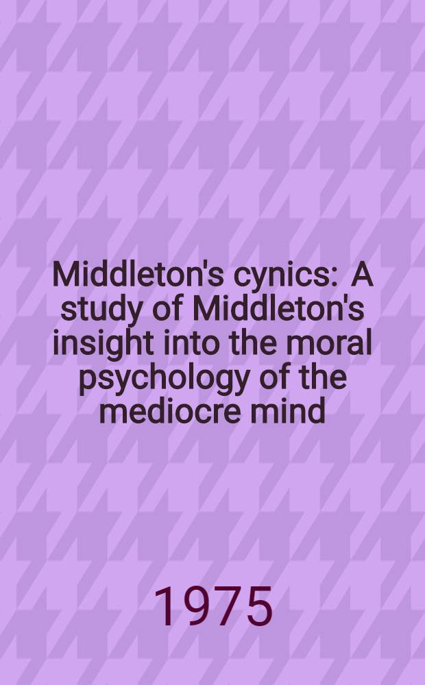 Middleton's cynics : A study of Middleton's insight into the moral psychology of the mediocre mind