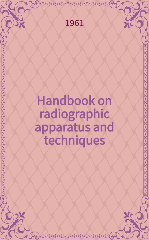 Handbook on radiographic apparatus and techniques