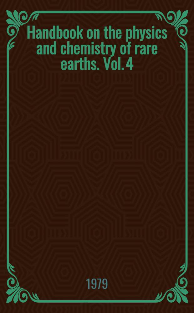 Handbook on the physics and chemistry of rare earths. Vol. 4 : Non-metallic compounds