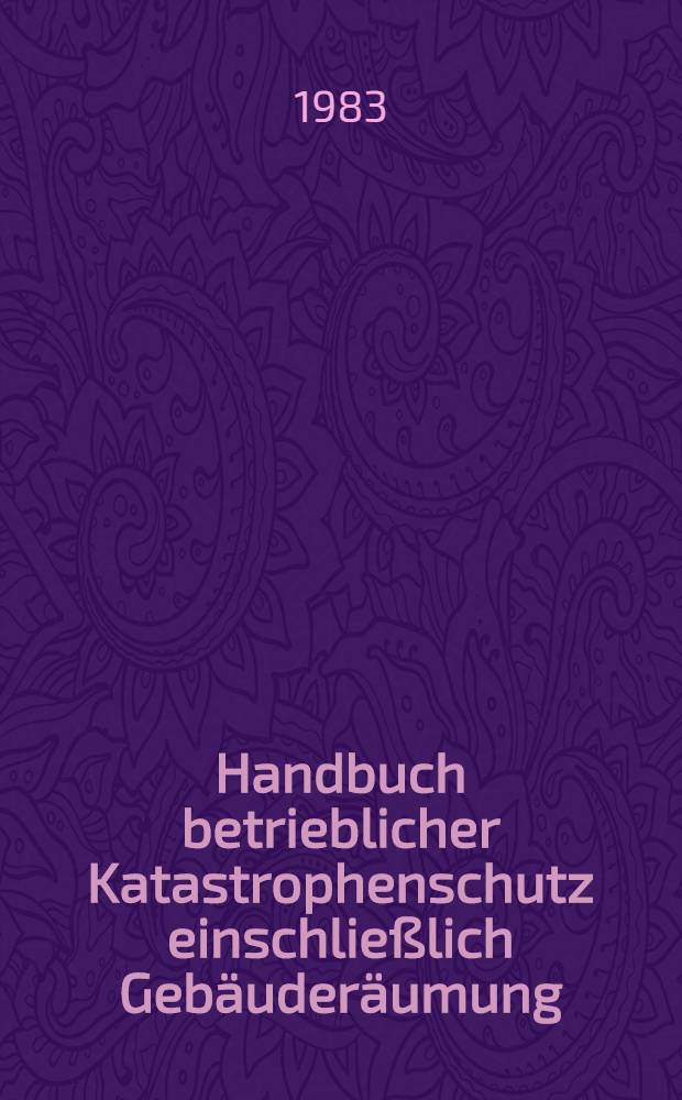 Handbuch betrieblicher Katastrophenschutz einschlie&szlig;lich Geb&auml;uder&auml;umung