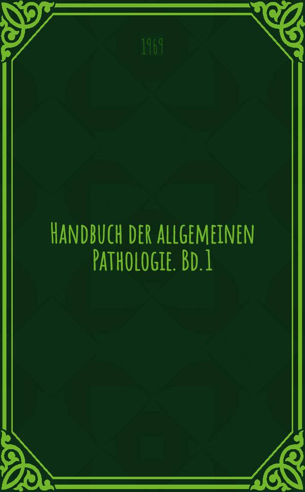 Handbuch der allgemeinen Pathologie. Bd. 1 : Prolegomena einer allgemeinen Pathologie