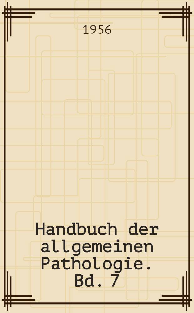 Handbuch der allgemeinen Pathologie. Bd. 7 : Reaktionen