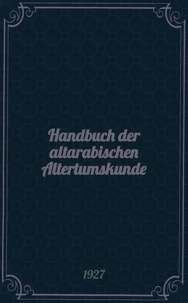 Handbuch der altarabischen Altertumskunde