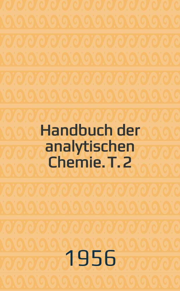 Handbuch der analytischen Chemie. T. 2 : Qualitative Nachweisverfahren