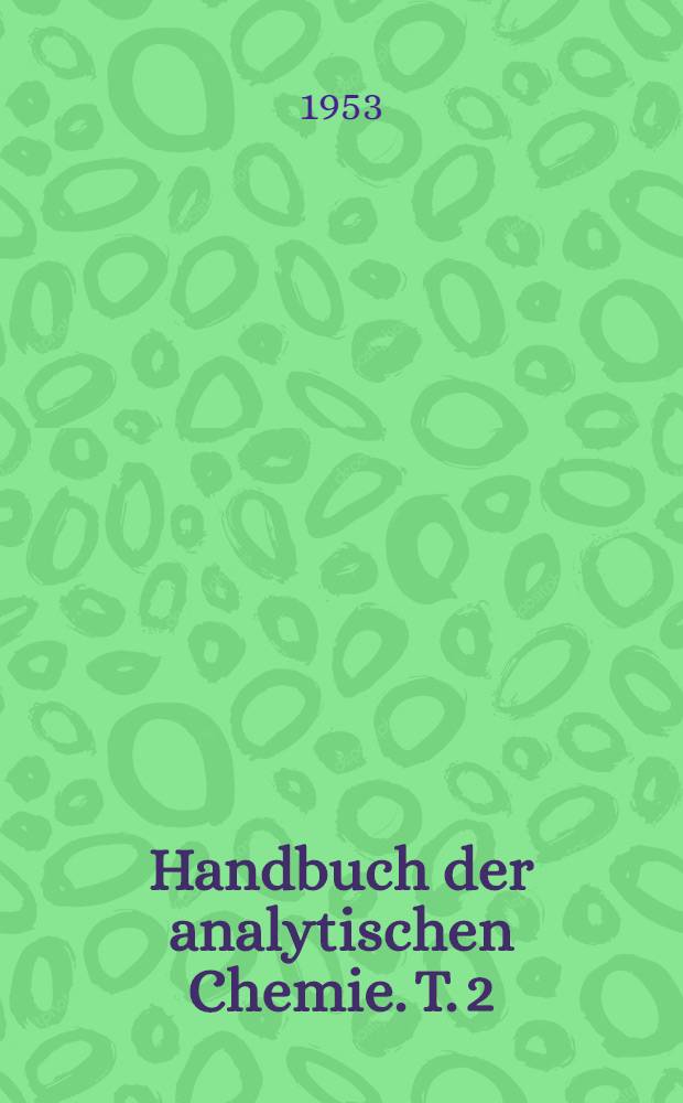 Handbuch der analytischen Chemie. T. 2 : Qualitative Nachweisverfahren
